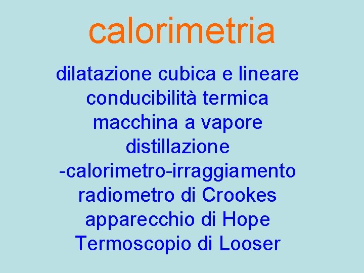 calorimetria dilatazione cubica e lineare conducibilità termica macchina a vapore distillazione -calorimetro-irraggiamento radiometro di