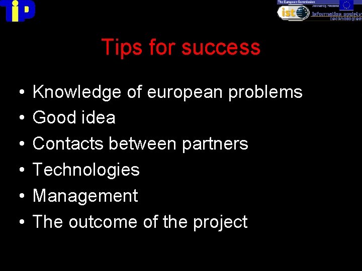 Tips for success • • • Knowledge of european problems Good idea Contacts between