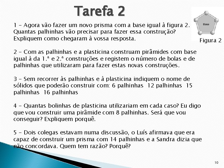 Tarefa 2 1 - Agora vão fazer um novo prisma com a base igual