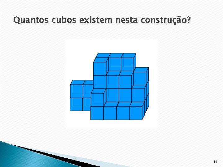 Quantos cubos existem nesta construção? 14 