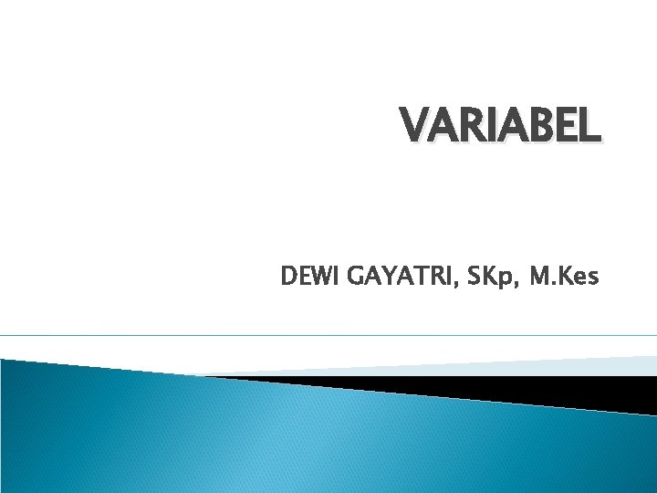 VARIABEL DEWI GAYATRI, SKp, M. Kes 