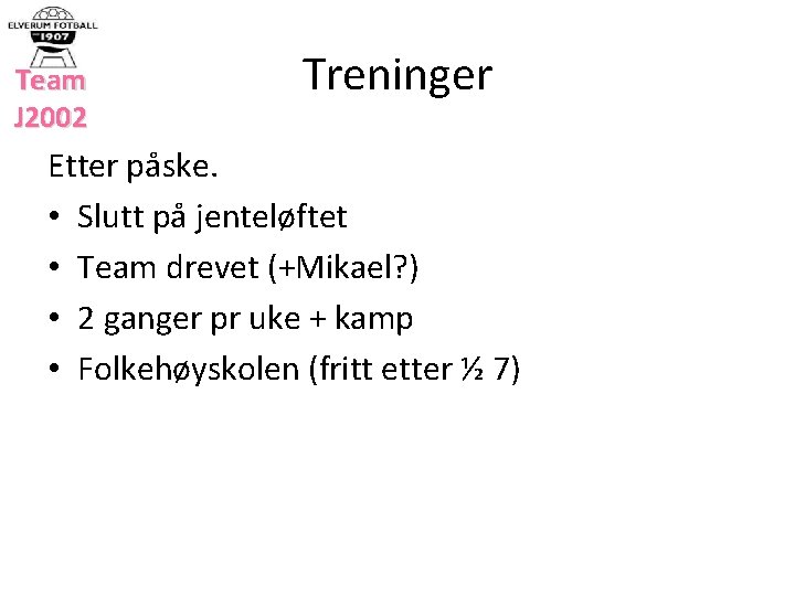 Team J 2002 Treninger Etter påske. • Slutt på jenteløftet • Team drevet (+Mikael?