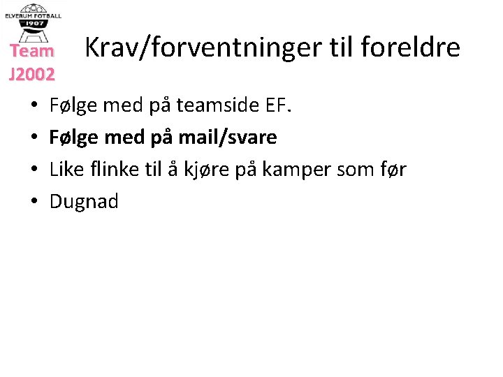 Team J 2002 • • Krav/forventninger til foreldre Følge med på teamside EF. Følge