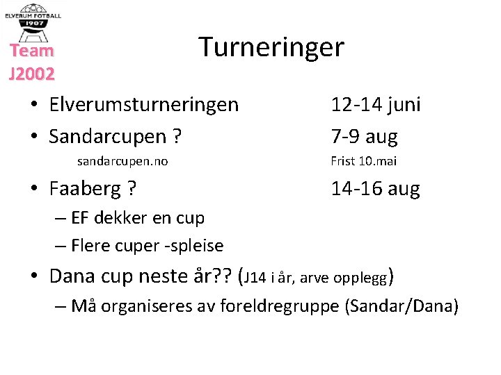 Turneringer Team J 2002 • Elverumsturneringen • Sandarcupen ? sandarcupen. no • Faaberg ?