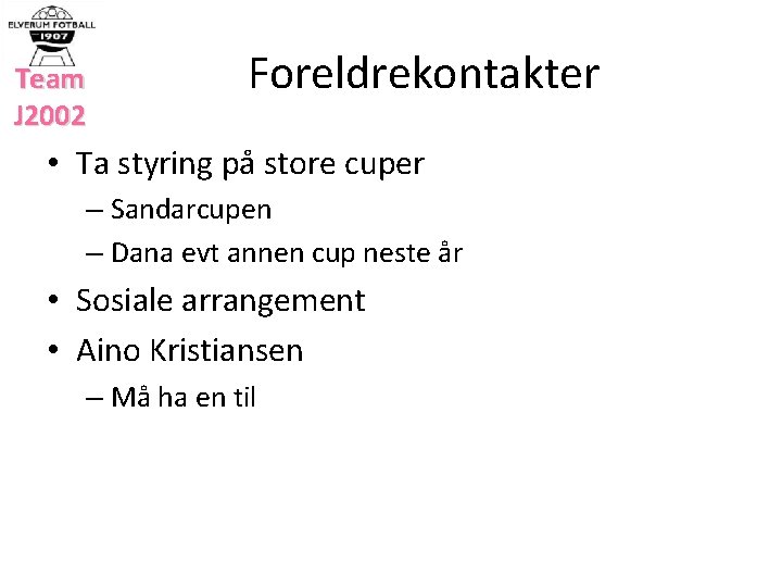 Team J 2002 Foreldrekontakter • Ta styring på store cuper – Sandarcupen – Dana