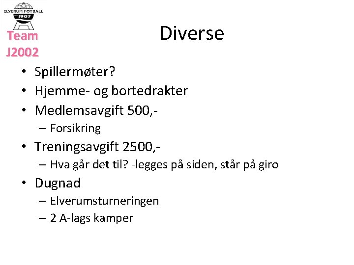 Team J 2002 Diverse • Spillermøter? • Hjemme- og bortedrakter • Medlemsavgift 500, –