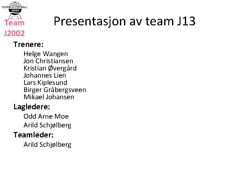 Team J 2002 Trenere: Presentasjon av team J 13 Helge Wangen Jon Christiansen Kristian