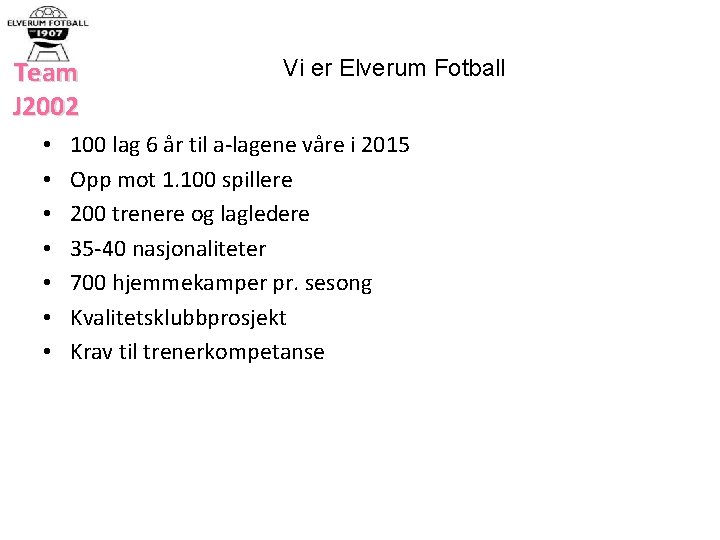 Team J 2002 • • Vi er Elverum Fotball 100 lag 6 år til