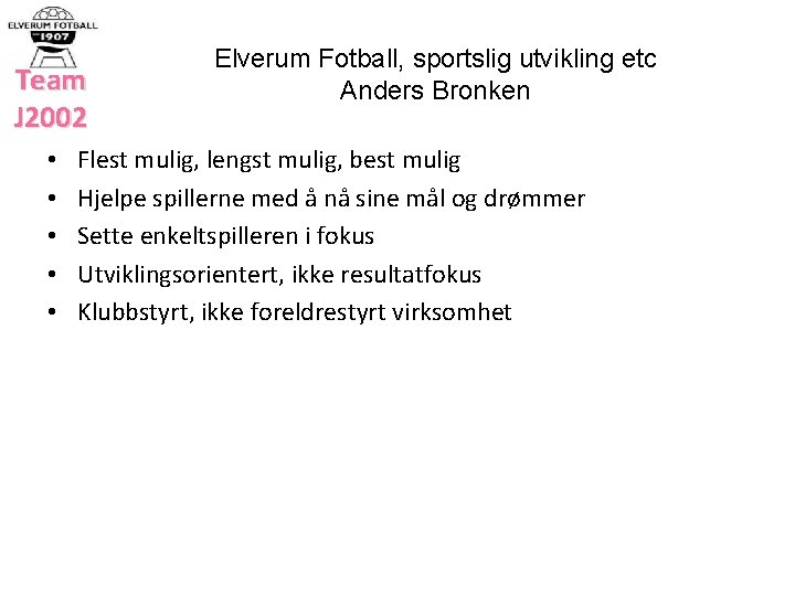Team J 2002 • • • Elverum Fotball, sportslig utvikling etc Anders Bronken Flest