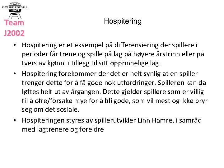 Team J 2002 Hospitering • Hospitering er et eksempel på differensiering der spillere i