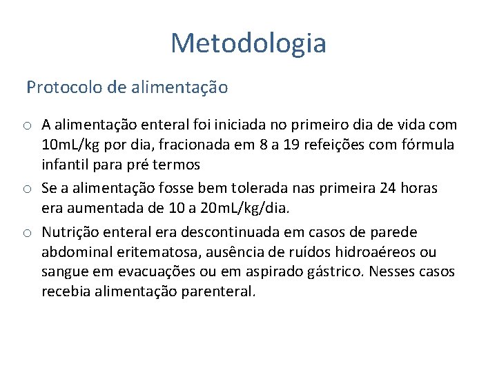 Metodologia Protocolo de alimentação o A alimentação enteral foi iniciada no primeiro dia de