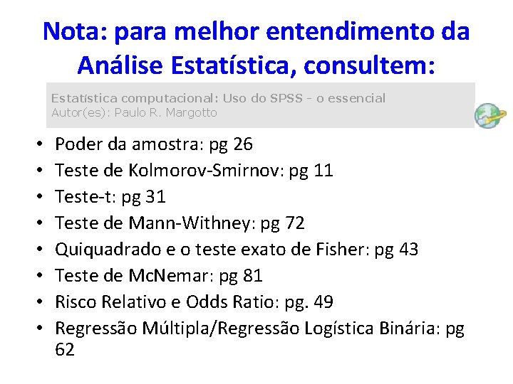 Nota: para melhor entendimento da Análise Estatística, consultem: Estatística computacional: Uso do SPSS -