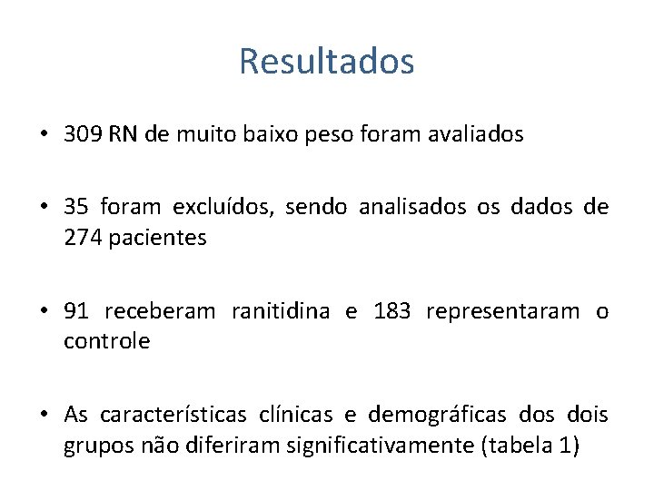 Resultados • 309 RN de muito baixo peso foram avaliados • 35 foram excluídos,