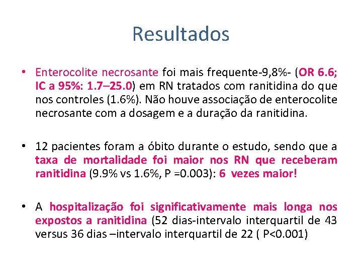 Resultados • Enterocolite necrosante foi mais frequente-9, 8%- (OR 6. 6; IC a 95%: