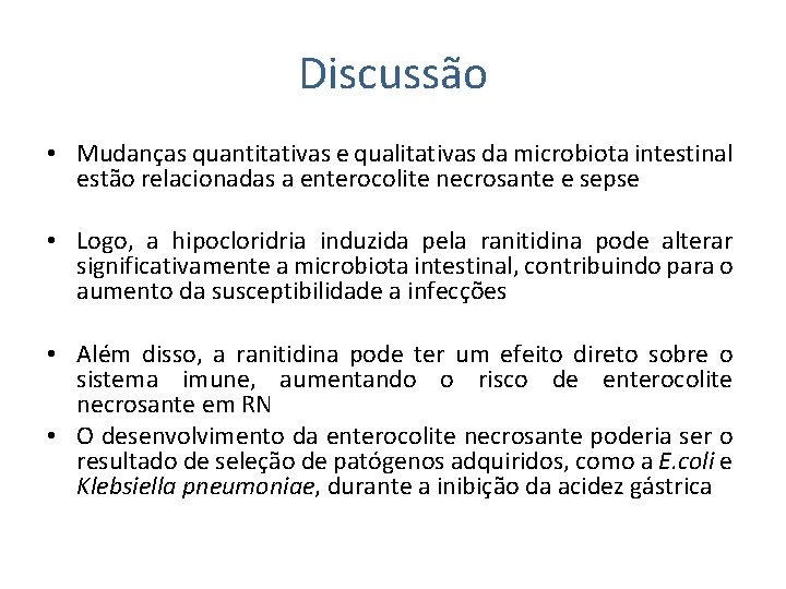 Discussão • Mudanças quantitativas e qualitativas da microbiota intestinal estão relacionadas a enterocolite necrosante