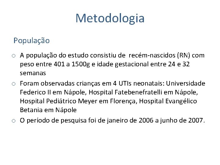 Metodologia População o A população do estudo consistiu de recém-nascidos (RN) com peso entre