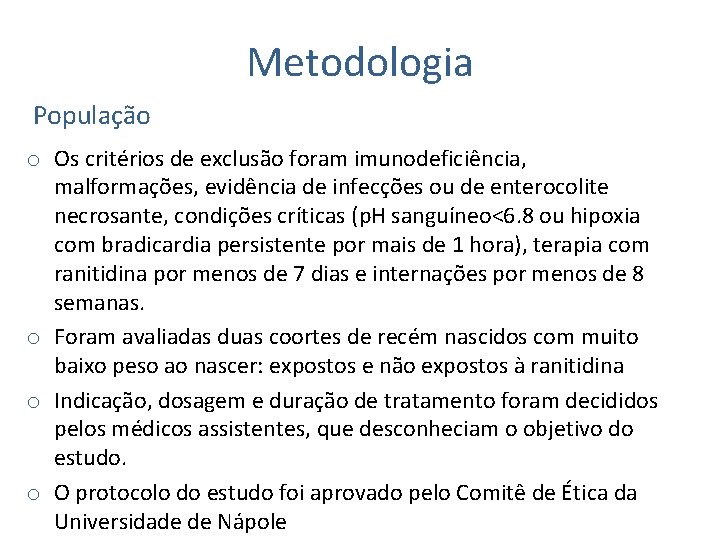 Metodologia População o Os critérios de exclusão foram imunodeficiência, malformações, evidência de infecções ou