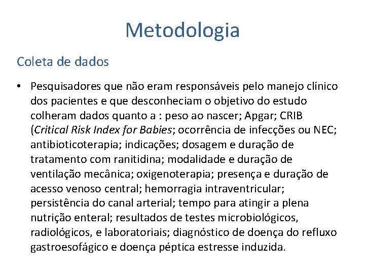 Metodologia Coleta de dados • Pesquisadores que não eram responsáveis pelo manejo clínico dos