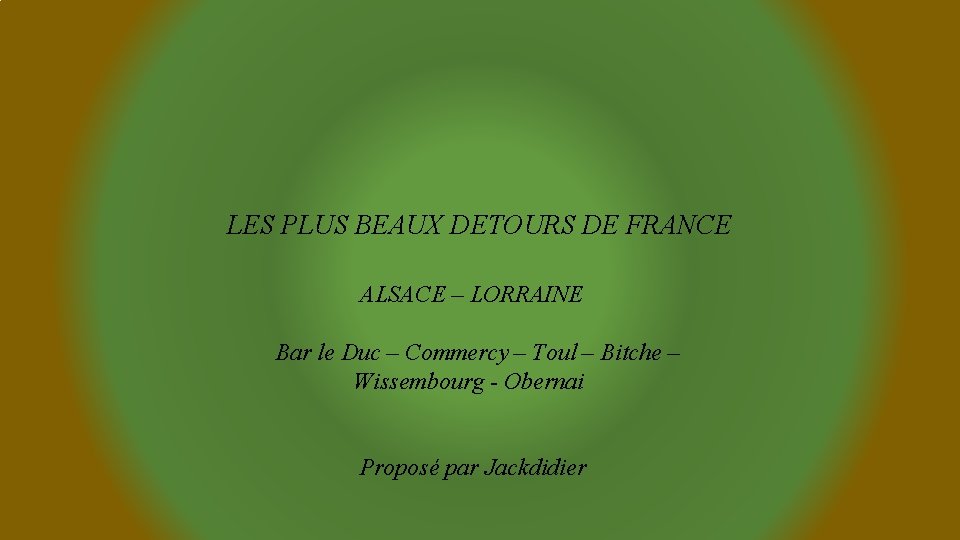 LES PLUS BEAUX DETOURS DE FRANCE ALSACE – LORRAINE Bar le Duc – Commercy