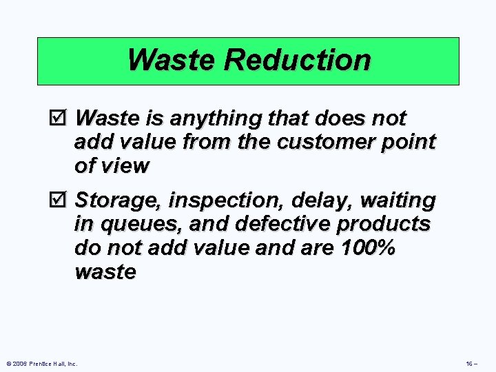 Waste Reduction þ Waste is anything that does not add value from the customer Waste Reduction þ Waste is anything that does not add value from the customer