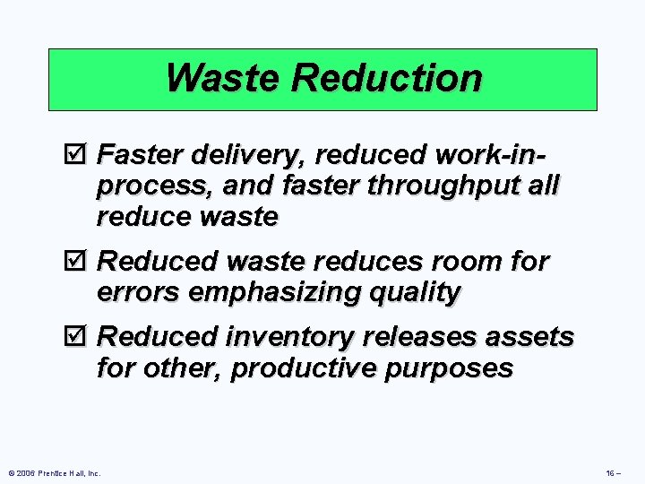 Waste Reduction þ Faster delivery, reduced work-inprocess, and faster throughput all reduce waste þ Waste Reduction þ Faster delivery, reduced work-inprocess, and faster throughput all reduce waste þ