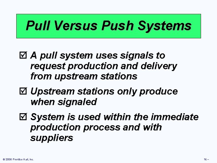 Pull Versus Push Systems þ A pull system uses signals to request production and Pull Versus Push Systems þ A pull system uses signals to request production and
