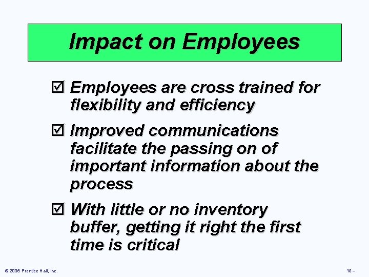 Impact on Employees þ Employees are cross trained for flexibility and efficiency þ Improved Impact on Employees þ Employees are cross trained for flexibility and efficiency þ Improved