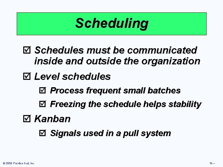 Scheduling þ Schedules must be communicated inside and outside the organization þ Level schedules Scheduling þ Schedules must be communicated inside and outside the organization þ Level schedules