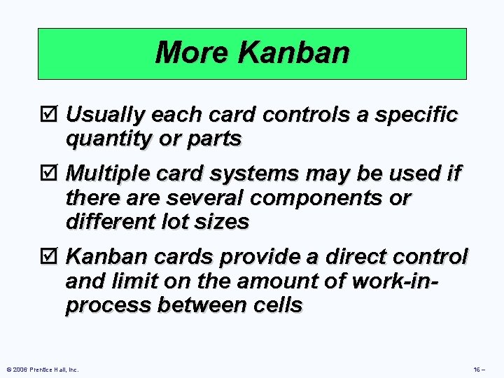 More Kanban þ Usually each card controls a specific quantity or parts þ Multiple More Kanban þ Usually each card controls a specific quantity or parts þ Multiple