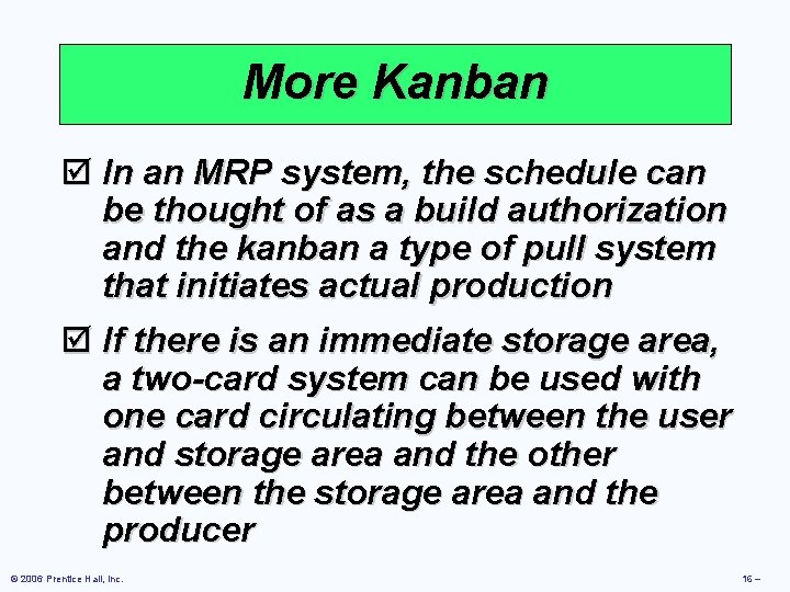More Kanban þ In an MRP system, the schedule can be thought of as More Kanban þ In an MRP system, the schedule can be thought of as