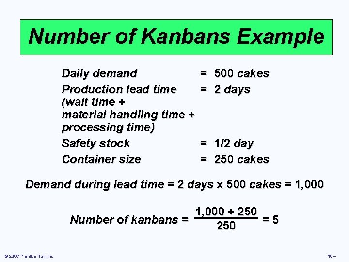 Number of Kanbans Example Daily demand Production lead time (wait time + material handling Number of Kanbans Example Daily demand Production lead time (wait time + material handling