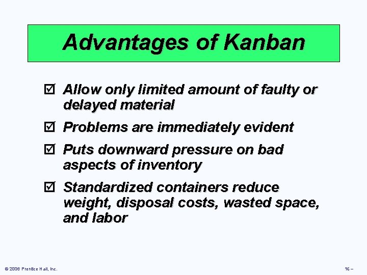 Advantages of Kanban þ Allow only limited amount of faulty or delayed material þ Advantages of Kanban þ Allow only limited amount of faulty or delayed material þ