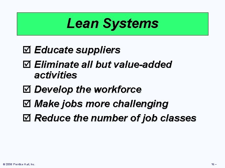 Lean Systems þ Educate suppliers þ Eliminate all but value-added activities þ Develop the Lean Systems þ Educate suppliers þ Eliminate all but value-added activities þ Develop the