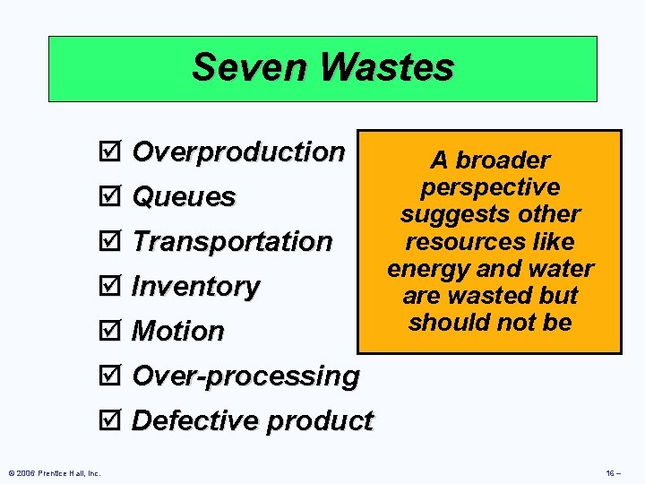 Seven Wastes þ Overproduction þ Queues þ Transportation þ Inventory þ Motion þ Over-processing Seven Wastes þ Overproduction þ Queues þ Transportation þ Inventory þ Motion þ Over-processing