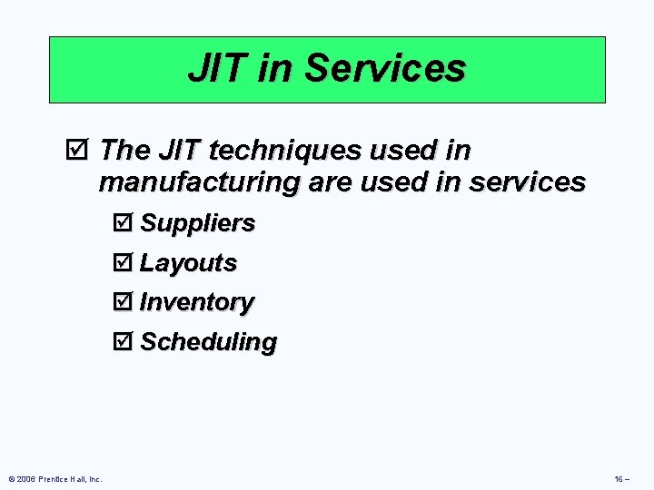 JIT in Services þ The JIT techniques used in manufacturing are used in services JIT in Services þ The JIT techniques used in manufacturing are used in services