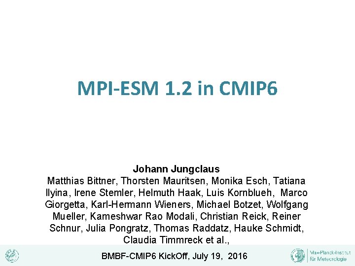 MPI-ESM 1. 2 in CMIP 6 Johann Jungclaus Matthias Bittner, Thorsten Mauritsen, Monika Esch,