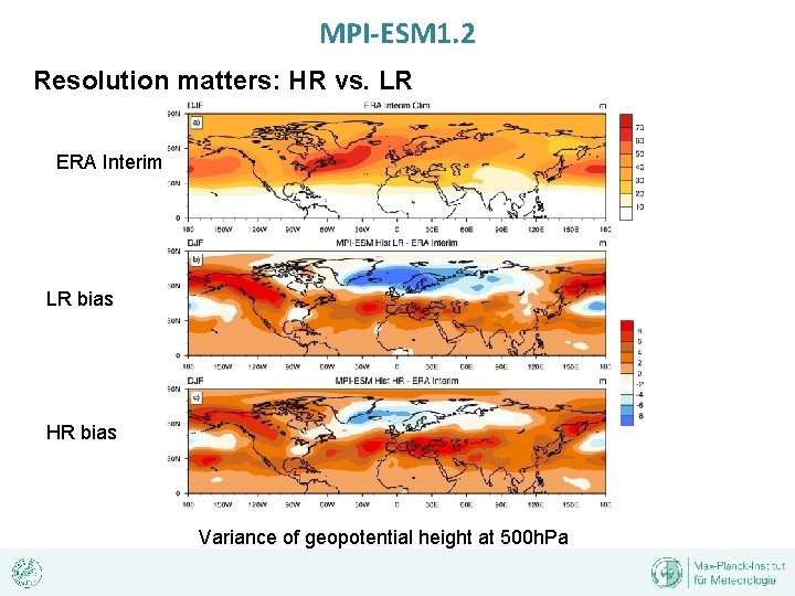 MPI-ESM 1. 2 Resolution matters: HR vs. LR ERA Interim LR bias HR bias