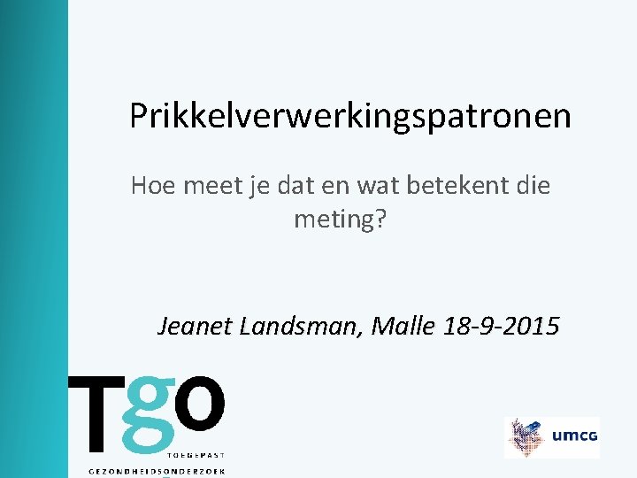 Prikkelverwerkingspatronen Hoe meet je dat en wat betekent die meting? Jeanet Landsman, Malle 18