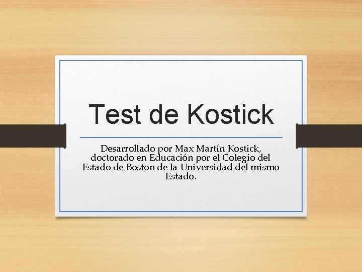 Test de Kostick Desarrollado por Max Martín Kostick, doctorado en Educación por el Colegio