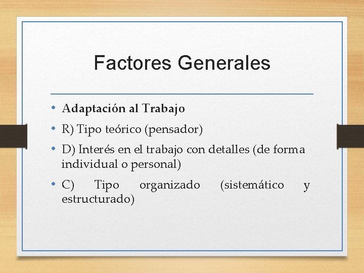 Factores Generales • Adaptación al Trabajo • R) Tipo teórico (pensador) • D) Interés