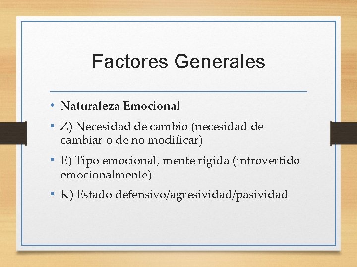 Factores Generales • Naturaleza Emocional • Z) Necesidad de cambio (necesidad de cambiar o