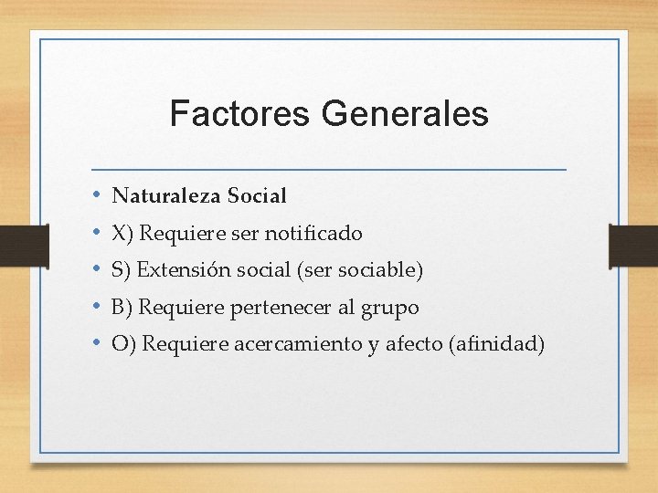 Factores Generales • • • Naturaleza Social X) Requiere ser notificado S) Extensión social