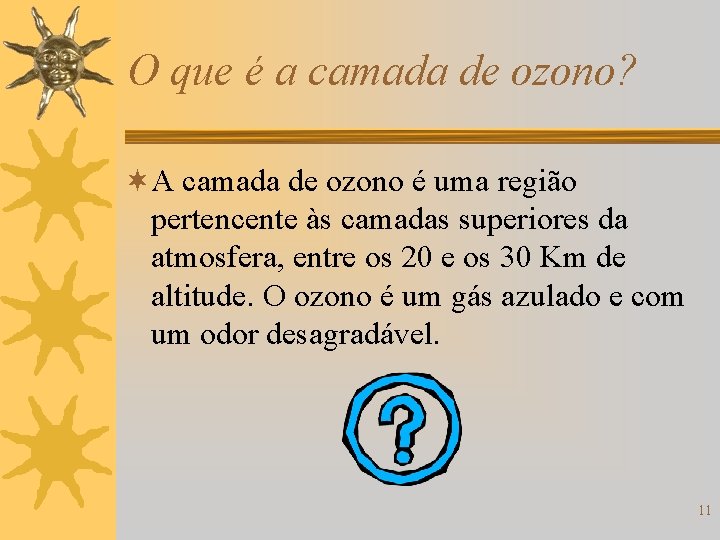 O que é a camada de ozono? ¬A camada de ozono é uma região