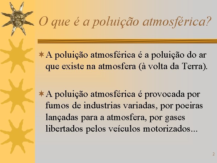 O que é a poluição atmosférica? ¬A poluição atmosférica é a poluição do ar