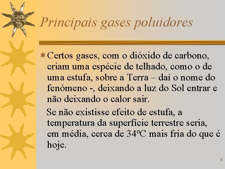 Principais gases poluidores ¬Certos gases, com o dióxido de carbono, criam uma espécie de