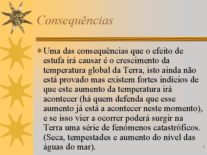 Consequências ¬Uma das consequências que o efeito de estufa irá causar é o crescimento