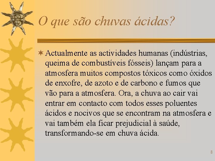 O que são chuvas ácidas? ¬ Actualmente as actividades humanas (indústrias, queima de combustíveis