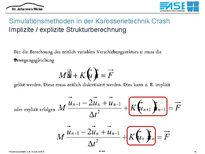 Simulationsmethoden in der Karosserietechnik Crash Implizite / explizite Strukturberechnung Für die Berechnung des zeitlich