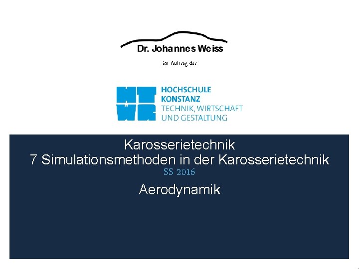 im Auftrag der Karosserietechnik 7 Simulationsmethoden in der Karosserietechnik SS 2016 Aerodynamik 