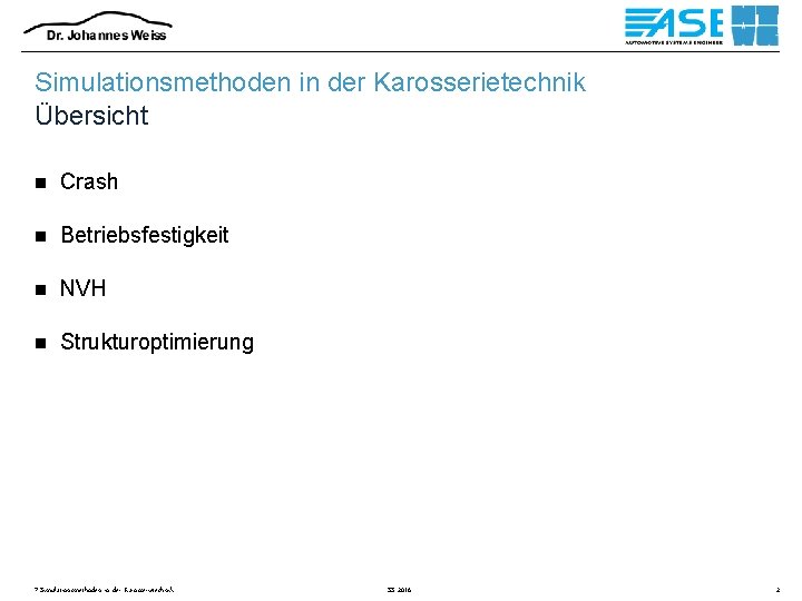 Simulationsmethoden in der Karosserietechnik Übersicht n Crash n Betriebsfestigkeit n NVH n Strukturoptimierung 7